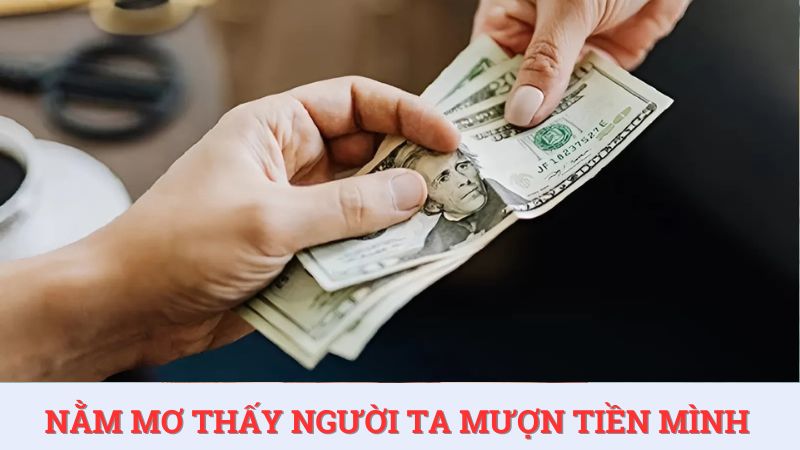 Nằm mơ thấy người ta mượn tiền mình – Truy tìm con số tài lộc