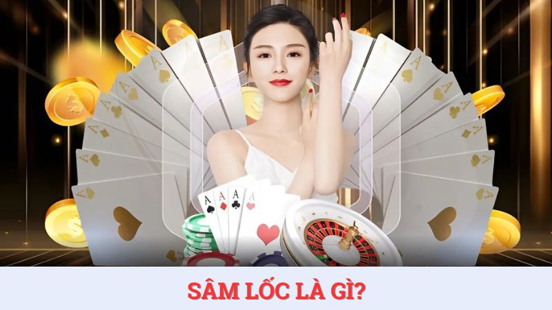 Sâm lốc là gì? Luật chơi và kinh nghiệm đánh bài dễ thắng