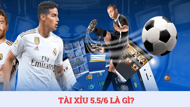 Kèo tài xỉu 5.5/6 là gì? Bí quyết bắt kèo hiệu quả nhất